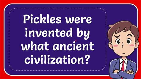 pickles were invented by what ancient civilization1724335579